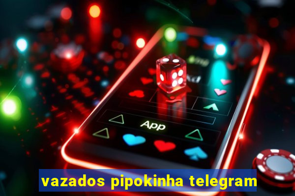 vazados pipokinha telegram